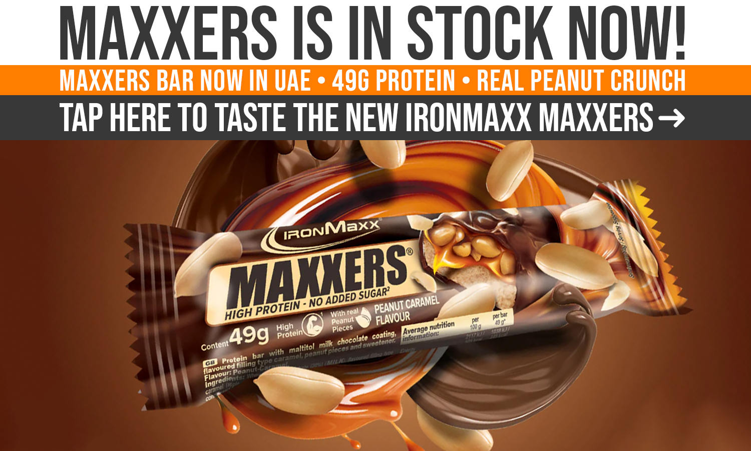 A close-up of the IronMaxx MAXXERS Protein Bar in Peanut Caramel flavor with peanuts and caramel sauce splashing around the bar — emphasizing high protein, no added sugar, and German-made quality as a newly launched product in the UAE.

